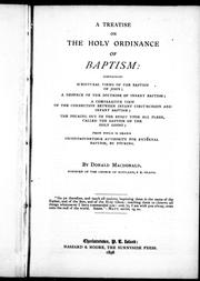 Cover of: A treatise on the holy ordinance of baptism: containing scriptural views of the baptism of John : a defence of the doctrine of infant baptism : a comparative view of the connection between infant circumcision and infant baptism : the pouring out of the spirit upon all flesh called the baptism of the Holy Ghost : from which is drawn incontrovertible authority for external baptism, by pouring