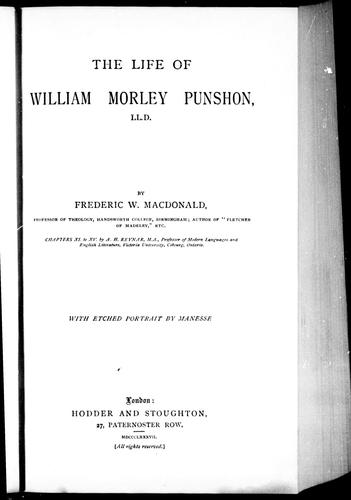 The life of William Morley Punshon, LL.D. by by Frederic W. Macdonald ; with etched portrait by Manesse.