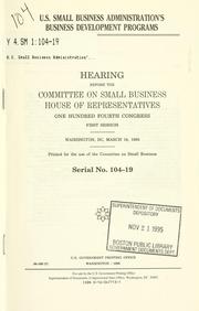 Cover of: U.S. Small Business Administration's business development programs: hearing before the Committee on Small Business, House of Representatives, One Hundred Fourth Congress, first session, Washington, DC, March 16, 1995.