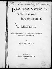Cover of: Business success: what it is and how to secure it : a lecture delivered before the Toronto Young Men's Christian Association