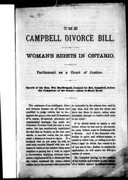 Cover of: The Campbell divorce bill: women's rights on Ontario : parliament as a court of justice : speech of the Hon. Wm. MacDougall, counsel for Mrs. Campbell, before the Committee of the Senate, taken in short hand