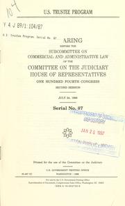 Cover of: U.S. trustee program: hearing before the Subcommittee on Commercial and Administrative Law of the Committee on the Judiciary, House of Representatives, One Hundred Fourth Congress, second session, July 24, 1996.