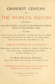 Cover of: Grandest century in the world's history: containing a full and graphic account of the marvelous achievements of one hundred years, including great battles and conquests; the rise and fall of nations; wonderful growth and progress of the United States ... etc., etc.