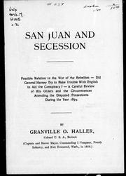 Cover of: San Juan and secession: possible relation to the war of the rebellion : did General Harney try to make trouble with English to aid the conspiracy? ; a careful review of his orders and the circumstances attending the disputed possessions during the year 1859