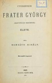 Cover of: Utyeszenich Frater György, Martinuzzi bibornok élete.