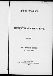 Cover of: The works of Hubert Howe Bancroft: the native races : vol. I, wild tribes.