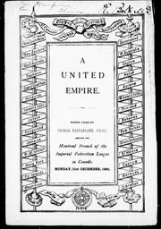 Cover of: A united empire: paper read by Thomas Macfarlane, F. R. S.C., before the Montreal Branch of the Imperial Federation League in Canada, Monday, 21st December, 1885.