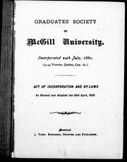 Cover of: Graduates' Society of McGill University: incorporated 24th July, 1880 (43-44 Victoria, Quebec, Cap. 64) : act of incorporation and by-laws as revised and adopted the 28th April, 1888.