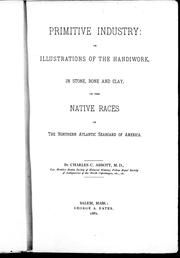 Cover of: Primitive industry, or, Illustrations of the handiwork in stone, bone and clay of the native races of the Northern Atlantic Seaboard of America