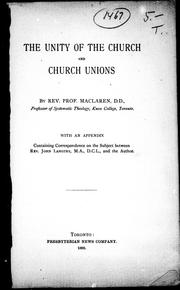Cover of: The unity of the church and church unions by by Rev. Prof. MacLaren.