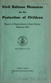 Cover of: Civil defense measures for the protection of children: report of observations in Great Britain, February 1941