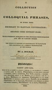 Cover of: collection of colloquial phrases: on every topic necessary to maintain conversation ; arranged under different heads ; with numerous remarks on the peculiar pronunciation and use of various words ; the whole so disposed as considerably to facilitate the acquisition of a correct pronunciation of the French