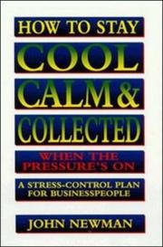 Cover of: How to stay cool, calm & collected when the pressure's on by Newman, John E.