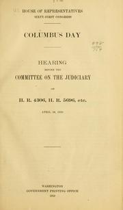 Cover of: Columbus day.: Hearing before the Committee on the judiciary on H. R. 4306, H. R. 5696, etc. April 19, 1910.