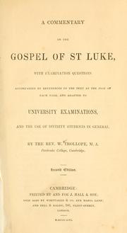 Cover of: A commentary on the Gospel of St. Luke: with examination questions, accompanied by references to the text at the foot of each page, and adapted to university examinations, and the use of divinity students in general ...