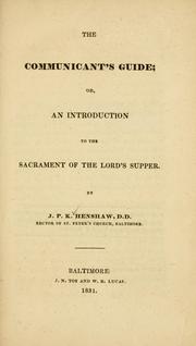 Cover of: The communicant's guide, or, An introduction to the sacrament of the Lord's Supper by J. P. K. Henshaw