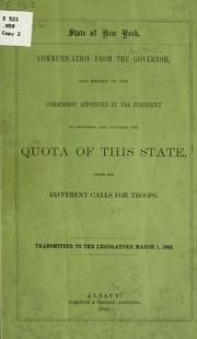 Cover of: Communication from the governor, and report of the commission appointed by the President to determine and ascertain the quota of this state, under the different calls for troops. by New York (State) Governor, 1863-1865 (Horatio Seymour), New York (State) Governor, 1863-1865 (Horatio Seymour)