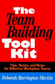 Cover of: The team building tool kit: tips, tactics, and rules for effective workplace teams