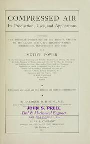 Cover of: Compressed air: its production, uses and applications; comprising the physical properties of air from a vacuum to its liquid state, its thermodynamics, compression, transmission and uses as a motive power