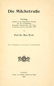 Cover of: Milchstrasse: Vortrag, gehalten in der allgemeinen Sitzung der 79. Versammlung Deutscher Naturforscher und Ärtze in Dresden, 20. September 1907 .