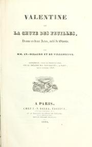 Cover of: Valentine: ou, La chute des feuilles; drama en deux actes, mêlé de chants.  Par MM. St.-Hilaire et de Villeneuve.