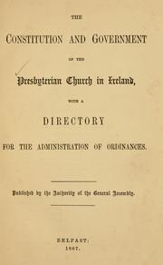 Cover of: The constitution and government of the Presbyterian Church in Ireland: with a directory for the administration of ordinances.