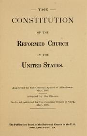 Cover of: The constitution of the Reformed church in the United States: approved by the General synod of Allentown, May, 1905.  Adopted by the classes.  Declared adopted by the General Synod of York, May, 1908.