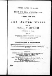 Cover of: The Case of the United States before the Tribunal of Arbitration convened at Paris under the provisions of the treaty between the United States of America and Great Britain, concluded February 29, 1892: including the reports of the Behring Sea Commission.