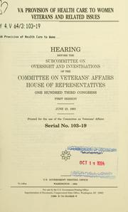 Cover of: VA provision of health care to women veterans and related issues: hearing before the Subcommittee on Oversight and Investigations of the Committee on Veterans' Affairs, House of Representatives, One Hundred Third Congress, first session, June 23, 1993.