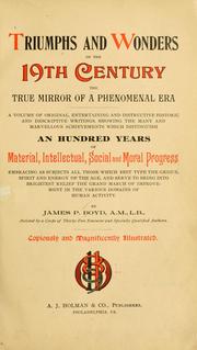 Cover of: Triumphs and wonders of the 19th century: the true mirror of a phenomenal era, a volume of original, entertaining and instructive historic and descriptive writings, showing the many and marvellous achievements which distinguish an hundred years of material, intellectual, social and moral progress ...