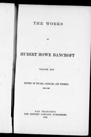 Cover of: The works of Hubert Howe Bancroft: history of Nevada, Colorado, Wyoming, 1540-1888.