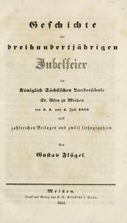 Cover of: Geschichte der dreihundertjährigen Jubelfeier der königlich Sächsischen Landesschule St. Afra zu Meissen by Gustav Flügel