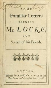 Cover of: Some familiar letters between Mr. Locke, and several of his friends. | John Locke