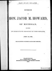 Cover of: San Juan Island: speech of Hon. Jacob M. Howard, of Michigan, delivered in executive session of the Senate, April 16, 1869.