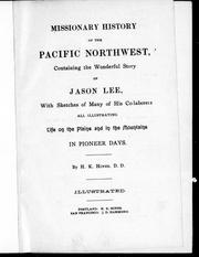 Cover of: Missionary history of the Pacific Northwest: containing the wonderful story of Jason Lee, with sketches of many of his co-laborers, all illustrating life of the plains and in the mountains in pioneer days
