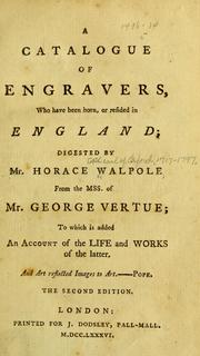 Cover of: A catalogue of engravers by digested by Mr. Horace Walpole from the mss. of Mr. George Vertue ; to which is added an account of the life and works of the latter.