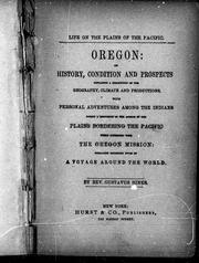 Cover of: Life on the plains of the Pacific: Oregon: its history, condition and prospects containing a description of the geography, climate and productions : with personal adventures among the Indians during a residence of the author on the plains bordering the Pacific while connected with the Oregon mission: embracing extended notes of a voyage around the world