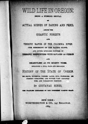 Cover of: Wild life in Oregon: being a stirring recital of actual scenes of daring and peril among the gigantic forests and terrific rapids of the Columbia River (the Mississippi of the Pacific slope) : and giving live-like pictures of terrific encounters with savages as fierce and relentless as its mighty tides : including a full, fair and reliable history of the state of Oregon : its crops, minerals, timber lands, soil, fisheries; its present greatness, and future vast capabilities, and paramount position