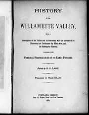Cover of: History of the Willamette Valley: being a description of the valley and its resources, with an account of its discovery and settlement by white men, and its subsequent history, together with personal reminiscences of its early pioneers