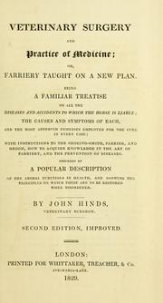 Cover of: Veterinary surgery and practice of medicine, or, Farriery taught on a new and easy plan: being a treatise on all the diseases and accidents to which the horse is liable, the causes and symptoms of each, and the most approved remedies employed for the cure in every case : with instructions to the shoeing-smith, farrier, and groom, how to acquire knowledge in the art of farriery, and the prevention of diseases : preceded by a popular description of the animal functions in health, and showing the principles on which these are to be restored when disordered