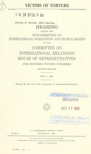 Cover of: Victims of torture: hearing before the Subcommittee on International Operations and Human Rights fo the Committee on International Relations, House of Representatives, One Hundred Fourth Congress, second session, May 8, 1996.