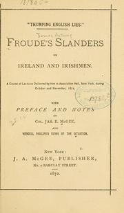 Cover of: "Thumping English lies.": Froude's slanders on Ireland and Irishmen. A course of lectures delivered by him in Association hall, New York ... 1872.