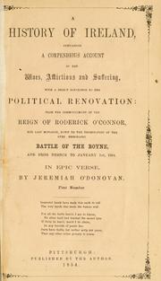 Cover of: A history of Ireland: containing a compendious account of her woes, afflictions and suffering, with a direct reference to her political renovation ... in epic verse