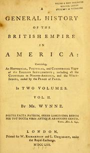 Cover of: A general history of the British empire in America: containing an historical, political, and commercial view of the English settlements ; including all the countries in North-America, and the West-Indies, ceded by the peace of Paris