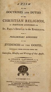 Cover of: A view of the doctrines and duties of the Christian religion, in fortynine discourses on St. Paul's Epistle to the Ephesians. by Joseph Lathrop