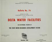 Cover of: Report to the California State Legislature on the Delta water facilities as an integral feature of the State Water Resources Development System by California. Dept. of Water Resources.