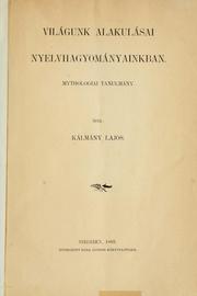 Cover of: Világunk alakulásai nyelvhagyományainkban: mythologiai tanulmány.