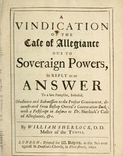 Cover of: A vindication of The case of allegiance due to soveraign powers: in reply to an answer to a late pamphlet intituled Obedience and submission to the present government ...