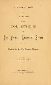 Cover of: Vindication of volume first of the Collections of the Vermont Historical Society from the attacks of the New York Historical Magazine.: by Hilland Hall.