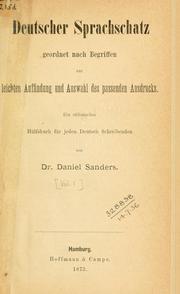 Cover of: Deutscher Sprachschatz geordnet nach Begriffen zur leichten Auffindung und Auswahl des passenden Ausdrucks by Daniel Sanders
